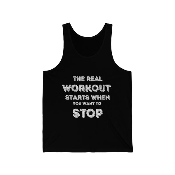 Unisex Jersey Tank - The Real Workout Starts When you want to Stop