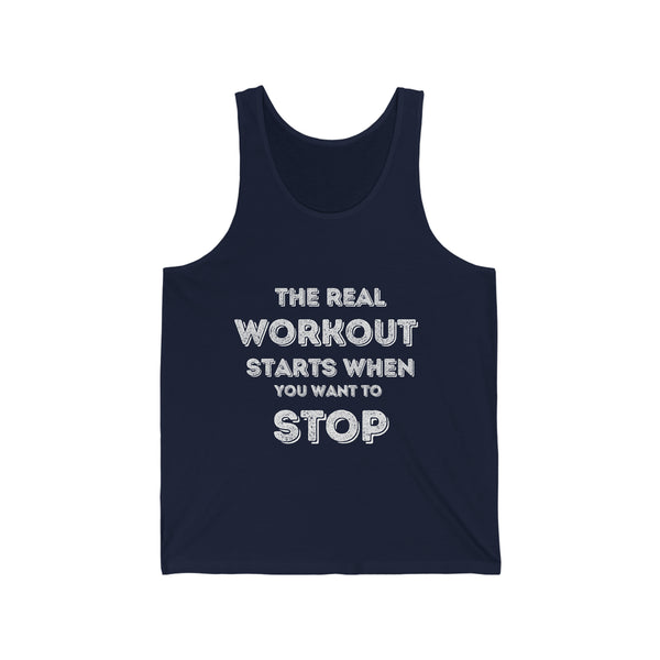 Unisex Jersey Tank - The Real Workout Starts When you want to Stop