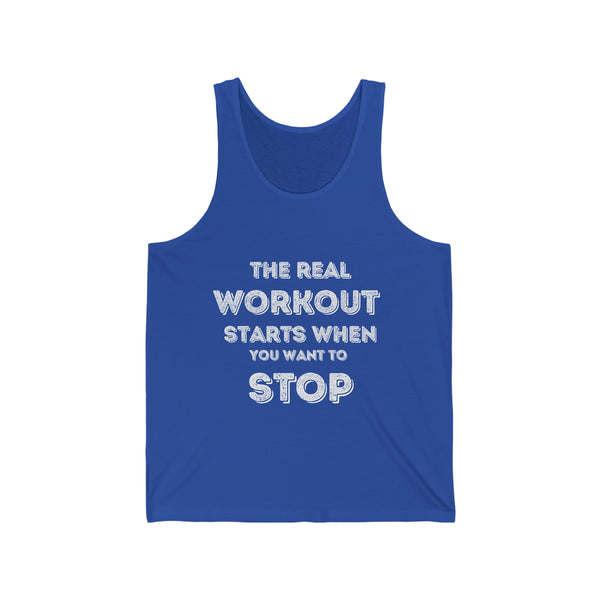 Unisex Jersey Tank - The Real Workout Starts When you want to Stop