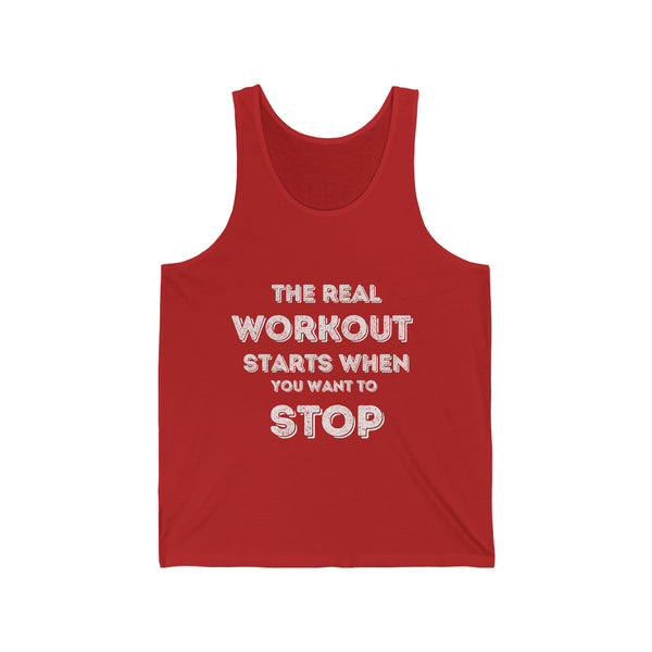 Unisex Jersey Tank - The Real Workout Starts When you want to Stop