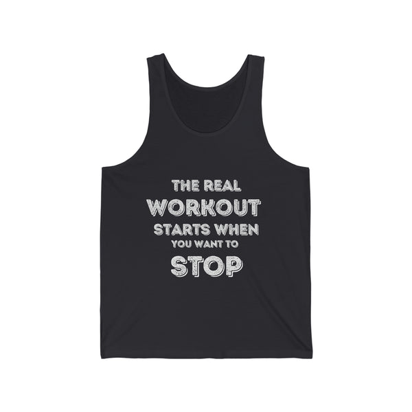 Unisex Jersey Tank - The Real Workout Starts When you want to Stop