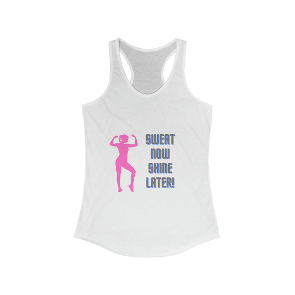 Women's Ideal Racerback Tank - "Sweat Now Shine Later!"