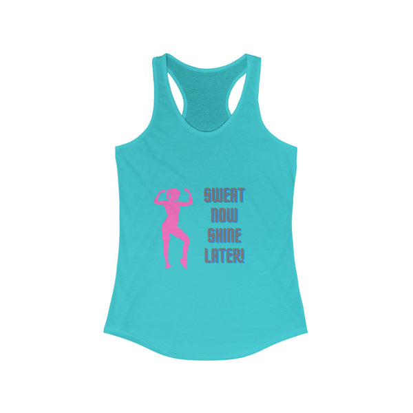 Women's Ideal Racerback Tank - "Sweat Now Shine Later!"