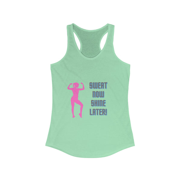 Women's Ideal Racerback Tank - "Sweat Now Shine Later!"