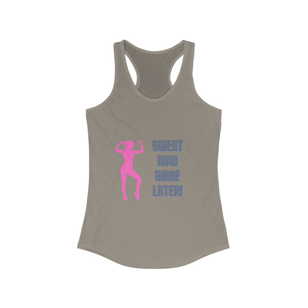 Women's Ideal Racerback Tank - "Sweat Now Shine Later!"